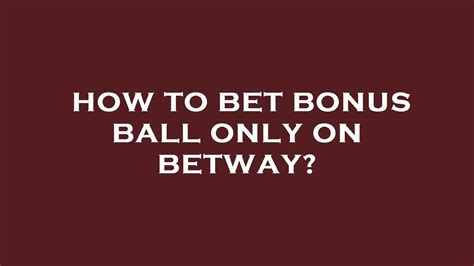 how to play bonus ball only on betway - Bônus Betway 2024 